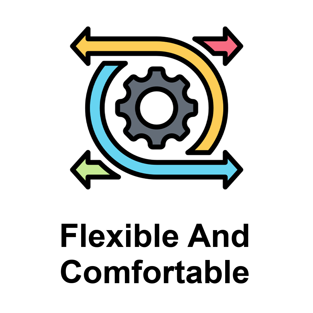 Flexible & Comfortable